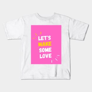 Let's Make Some Love Kids T-Shirt